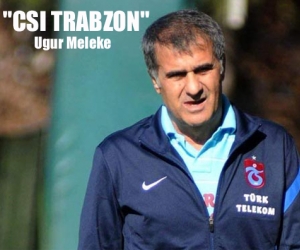 CSI Trabzon - Uğur Meleke yazdı<br>
